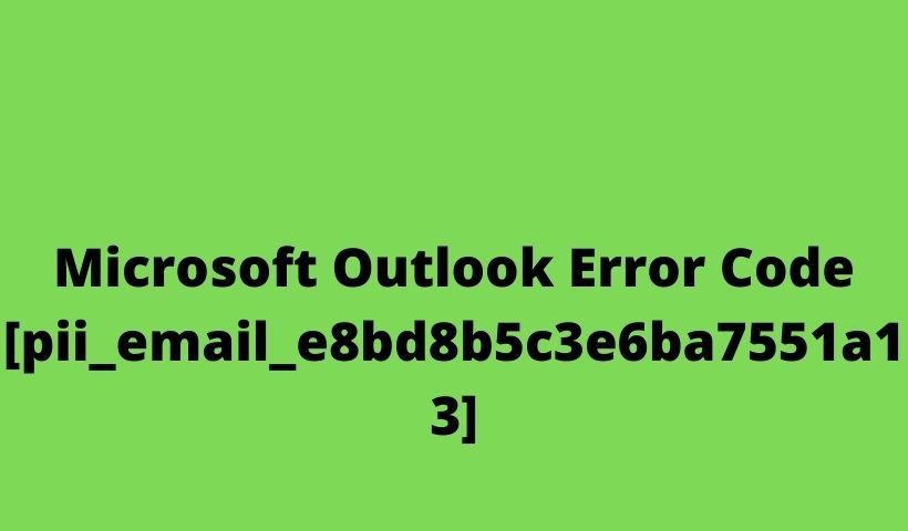 Microsoft Outlook Error Code [pii_email_e8bd8b5c3e6ba7551a13]