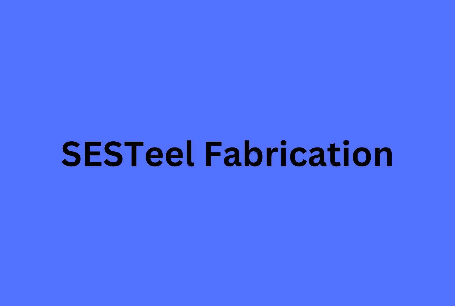 SESTeel Fabrication